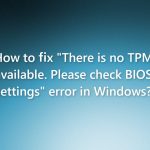 How to fix there is no tpm available please check bios settings error in windows