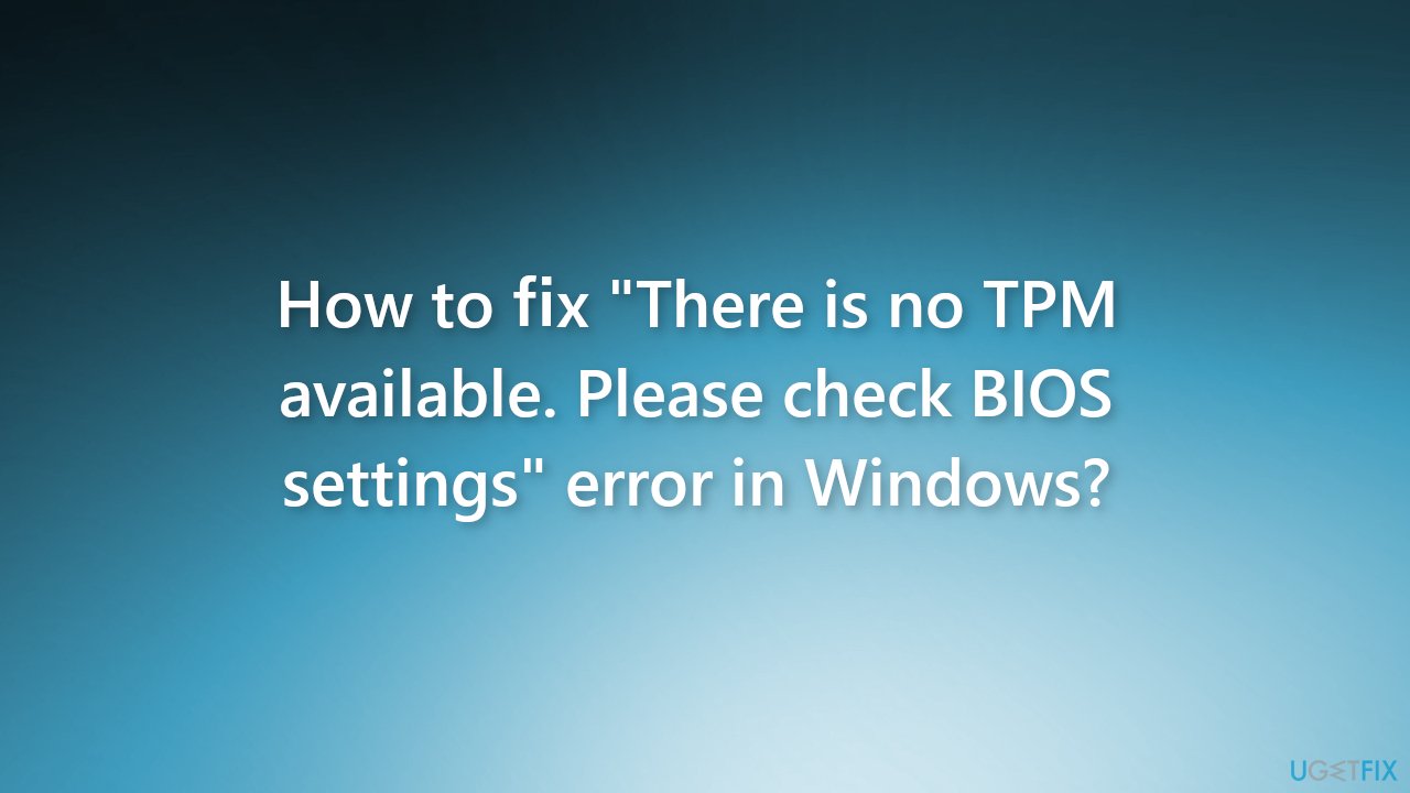 How to fix There is no TPM available Please check BIOS settings error in Windows