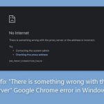 How to fix there is something wrong with the proxy server google chrome error in windows