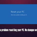 How to fix there was a problem resetting your pc no changes were made