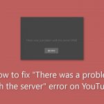 How to fix there was a problem with the server error on youtube