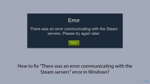 How to fix there was an error communicating with the steam servers error in windows copy
