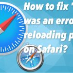 How to fix there was an error reloading pages on safari