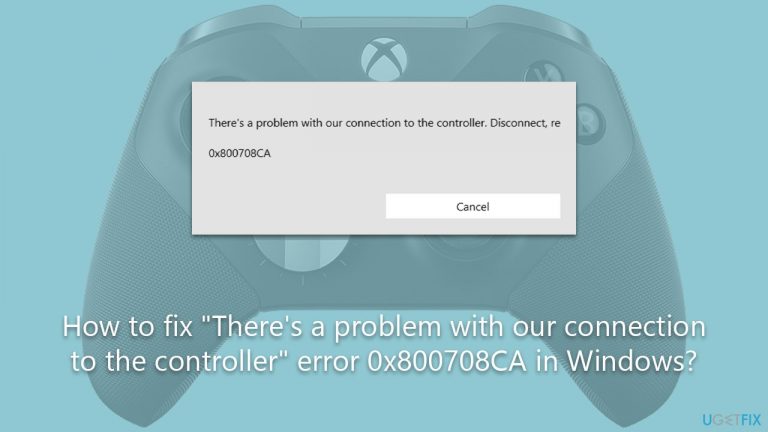How to fix “There’s a problem with our connection to the controller” error 0x800708CA in Windows?