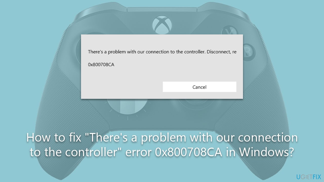 How to fix "There's a problem with our connection to the controller" error 0x800708CA in Windows?