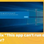 How to fix this app cant run on your pc error