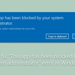 How to fix this app has been blocked by your system administrator error in windows