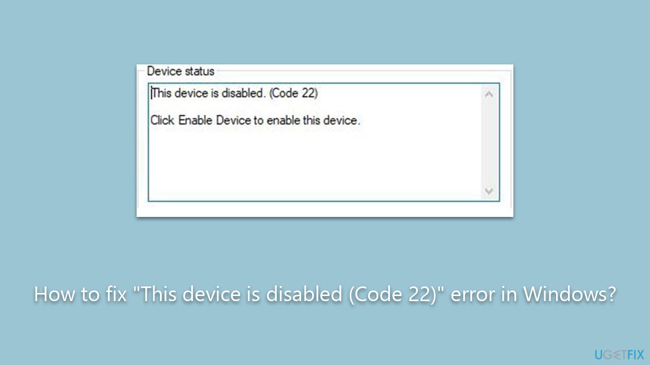 How to fix "This device is disabled (Code 22)" error in Windows?