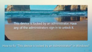 How to fix this device is locked by an administrator in windows