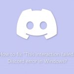 How to fix this interaction failed discord error in windows