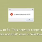 How to fix this network connection does not exist error in windows
