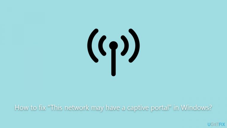 How to fix "This network may have a captive portal" in Windows?