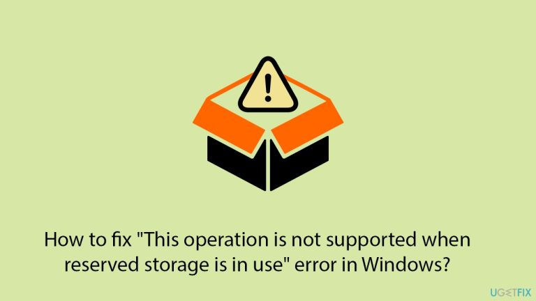How to fix “This operation is not supported when reserved storage is in use” error in Windows?