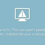 How to fix this user wasnt added to this pc 0x800b0109 error in windows