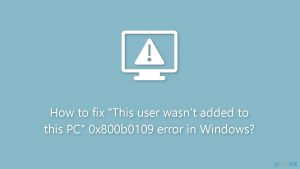 How to fix this user wasnt added to this pc 0x800b0109 error in windows