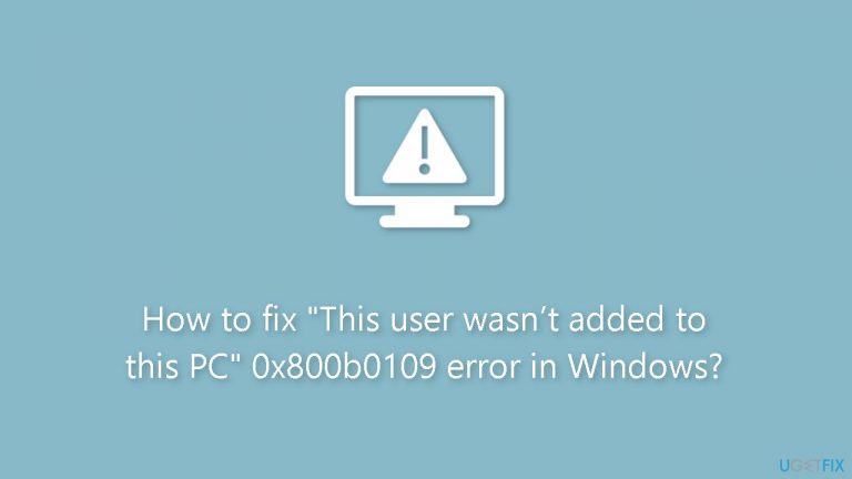 How to fix “This user wasn’t added to this PC” 0x800b0109 error in Windows?
