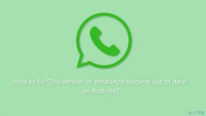 How to fix this version of whatsapp became out of date on android
