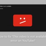 How to fix this video is not available error on youtube