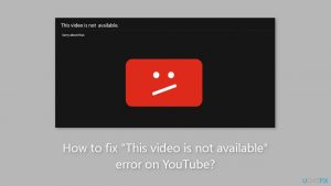 How to fix this video is not available error on youtube
