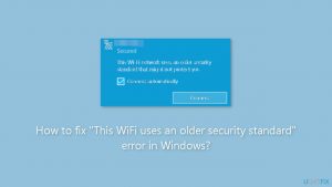 How to fix this wifi uses an older security standard error in windows