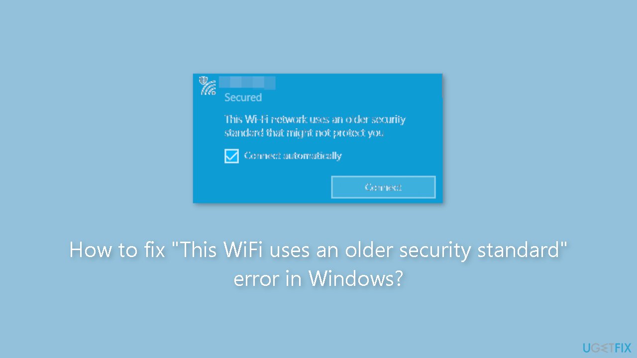 How to fix This WiFi uses an older security standard error in Windows