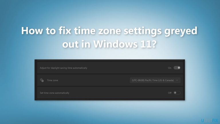How to fix time zone settings greyed out in Windows 11?