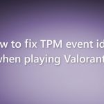 How to fix tpm event id 14 when playing valorant