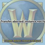 How to fix transfer aborted instance not found error wow