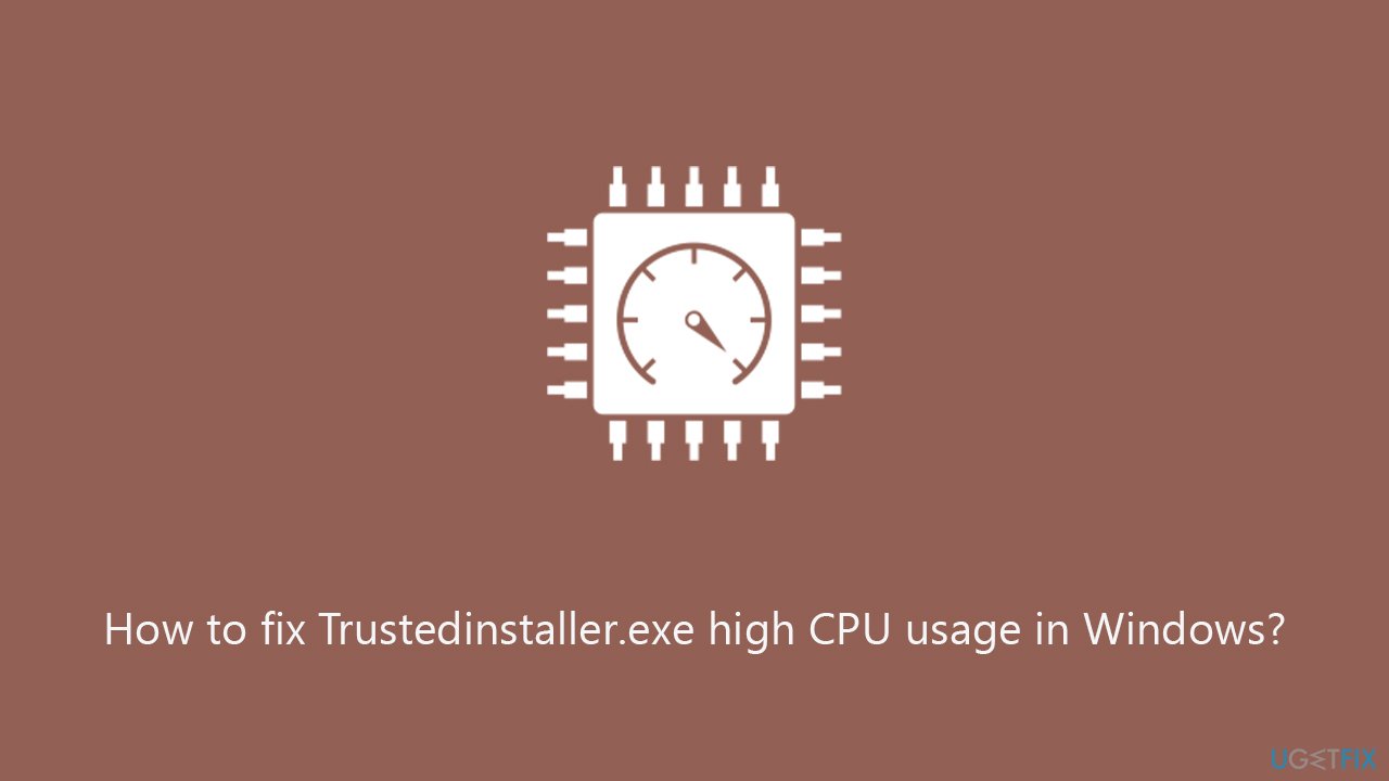 How to fix Trustedinstaller.exe high CPU usage in Windows?