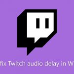 How to fix twitch audio delay in windows