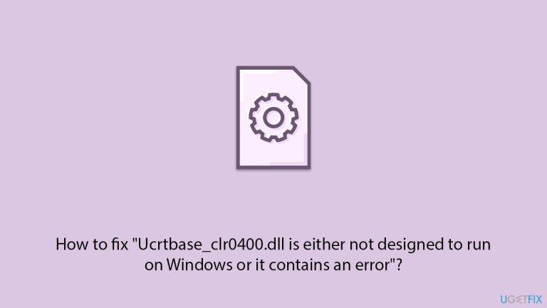 How to fix “Ucrtbase_clr0400.dll is either not designed to run on Windows or it contains an error”?