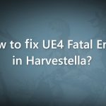 How to fix ue4 fatal error in harvestella
