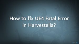 How to fix ue4 fatal error in harvestella