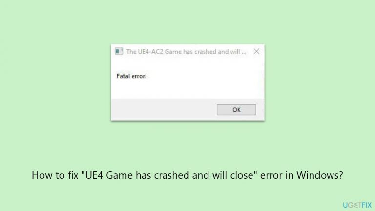 How to fix "UE4 Game has crashed and will close" error in Windows?