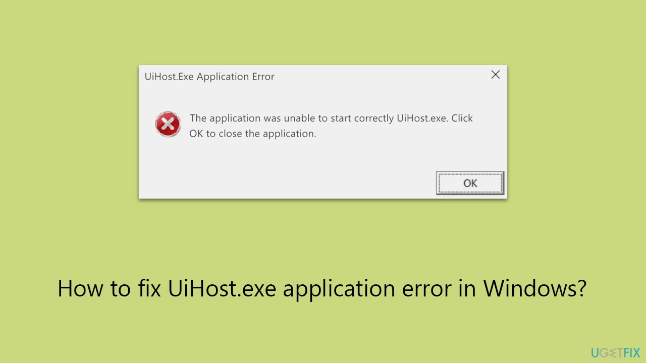 How to fix UiHost.exe application error in Windows?