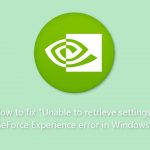 How to fix unable to retrieve settings geforce experience error in windows