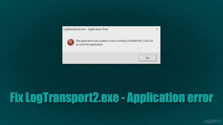 How to fix Unable to Start: LogTransport2.exe – Application error in Windows?