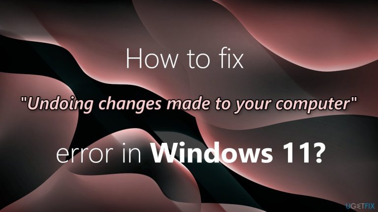 How to fix “Undoing changes made to your computer” error in Windows 11?