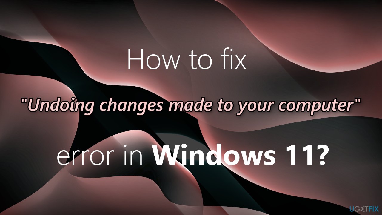How to fix "Undoing changes made to your computer" error in Windows 11?