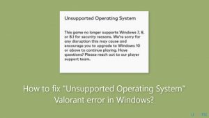 How to fix unsupported operating system valorant error in windows
