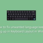 How to fix unwanted language keeps showing up in keyboard layout in windows