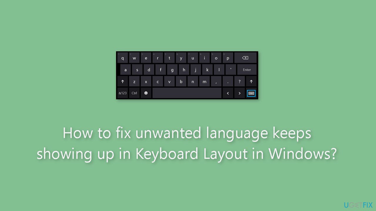 How to fix unwanted language keeps showing up in Keyboard Layout in Windows