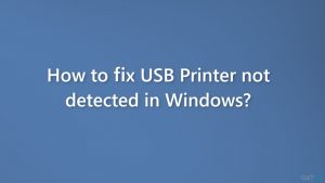 How to fix usb printer not detected in windows