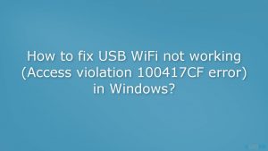 How to fix usb wifi not working access violation 100417cf error in windows