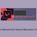 How to fix valorant error version mismatch in windows copy