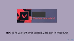 How to fix valorant error version mismatch in windows copy