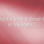 How to fix van 0 error code in valorant