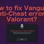 How to fix vanguard anti cheat error in valorant