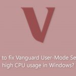 How to fix vanguard user mode service high cpu usage in windows