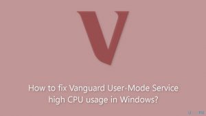 How to fix vanguard user mode service high cpu usage in windows